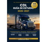 CDL Guía de Estudio 2026-2027: La Guía Completa en Español para las Clases A, B y C - 600 Preguntas de Práctica, Guion Bilingüe del Pre-Trip, Guía de ... 5 Endosos (CDL Premium Professional Series)