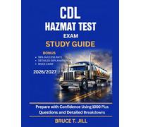 CDL HAZMAT TEST EXAM STUDY GUIDE 2026/2027: Prepare with Confidence Using 1000 Plus Questions and Detailed Breakdowns