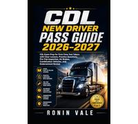 CDL New Driver Pass Guide 2026-2027: CDL Exam Prep for First-Time Test Takers with Clear Lessons, Practice Questions, Pre-Trip Inspection, Air Brakes, Combination Vehicles, and Endorsement Review
