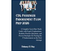 CDL Passenger Endorsement Exam Prep 2026: A Complete Up-to-Date Study Guide with Expert Explanations, Realistic Practice Questions, and Proven ... the P Endorsement on the First Attempt