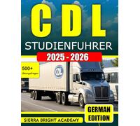 CDL-Studienführer 2025-2026: Ihre All-in-One-Ressource zum Bestehen der Prüfung zum Commercial Driver’s License (CDL) - einschließlich Übungstests, Empfehlungen und neuesten FMCSA-Updates