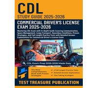 CDL Study Guide 2025-2026: Mastering CDL Exam with In-Depth Guide Covering Communication, Space Management, Cargo Transport, Hazardous Conditions, Proven Strategies, and Full-Length Practice Tests