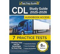 CDL Study Guide 2025-2026: Practice Tests and CDL Permit Book for Exam Prep: [8th Edition]: 7 Practice Tests and CDL Permit Book for Exam Prep [8th Edition]