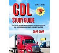 CDL STUDY GUIDE 2025-2026: STEP-BY-STEP PREPARATION FOR COMMERCIAL DRIVING SUCCESS WITH 1100+ QUESTIONS AND ANSWERS WITH DETAILED EXPLANATIONS