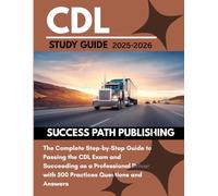 CDL STUDY GUIDE 2025-2026: The Complete Step-by-Step Roadmap to Passing the CDL Exam and Succeeding as a Professional Driver with 500 Practice Questions and Answers