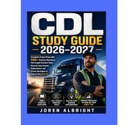 CDL Study Guide 2026-2027: Complete Exam Prep with 500+ Practice Questions, Full-Length Practice Tests, Step-by-Step Answer Explanations, and Proven Strategies to Pass on Your First Try