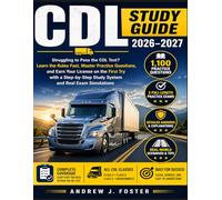 CDL Study Guide 2026-2027: Struggling to Pass the CDL Test? Learn the Rules Fast, Master Practice Questions, and Earn Your License on the First Try ... Study System and Real Exam Simulations