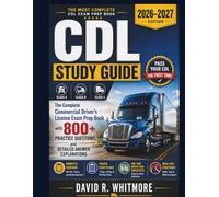 CDL Study Guide 2026-2027: The Complete Commercial Driver's License Exam Prep Book with 800+ Practice Questions and Detailed Answer Explanations