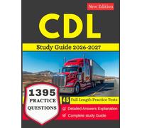 CDL Study Guide 2026-2027: With 45 Full Length Practice Tests and 1395 Practice Questions with Detailed Answers Explanations for Commercial Driver's License Exam Preparation