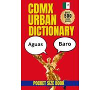 CDMX Urban Dictionary: The Fun and Essential Guide to Mexico City Slang and Street Language (Urban Slang Dictionary)