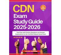 CDN Exam Study Guide 2025-2026: Test Prep with Practice Questions and Answer Explanations for the Certified Dialysis Nurse Exam
