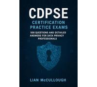 CDPSE Certification Practice Exams: 500 Questions and Detailed Answers for Data Privacy Professionals