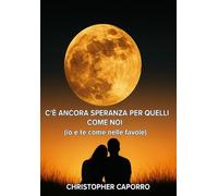 C'È ANCORA SPERANZA PER QUELLI COME NOI: Io e te come nelle favole