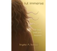 Ce fût immense: Un tout petit peu toujours