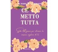 CE LA METTO TUTTA : il diario della rinascita: sfida 60 giorni
