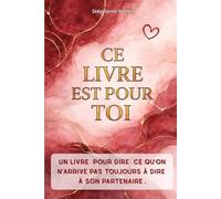 CE LIVRE EST POUR TOI: Un livre pour dire ce qu’on n’arrive pas toujours à dire à son partenaire
