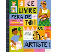 Ce livre fera de toi un artiste: Inspire-toi des 25 plus grands artistes pour créer tes propres oeuvres d'art !