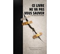 Ce livre ne va pas vous sauver: Pourquoi le développement personnel vous épuise (et ce que ça fait d’arrêter d’essayer)