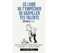 Ce livre va t’empêcher de gaspiller tes talents: Mais il pourrait t’aider à débloquer l’onction… et l’oseille divine.