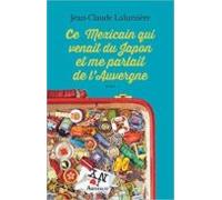 Ce Mexicain Qui Venait Du Japon Et Me Parlait De L Auvergne