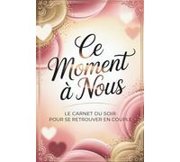 CE MOMENT À NOUS: Le carnet du soir pour se retrouver en couple