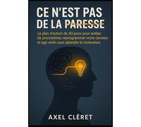 Ce n’est pas de la paresse: Le plan d’action de 30 jours pour arrêter de procrastiner, reprogrammer votre cerveau et agir enfin sans attendre la motivation.