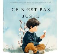 Ce n'est pas juste: Un album illustré sur l'hypersensibilité, le sens de la justice et les émotions fortes de l'enfant atypique, dès 4 ans (Les Chemins de Traverse)