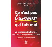 Ce n'est pas l'amour qui fait mal: Le transgénérationnel au cœur du couple et de l’intimité (Le transgénérationnel au coeur de la vie)