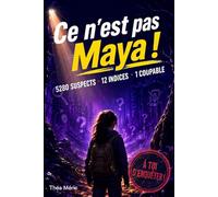 Ce n'est pas Maya!: 5280 suspects - 12 indices - 1 coupable