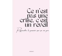 Ce n'est pas une crise, c'est un réveil: Reprendre le pouvoir sur sa vie pro
