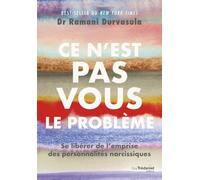 Ce n'est pas vous le problème: Se libérer de l'emprise des personnalités narcissiques