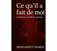 Ce qu’il a fait de moi: Je n’étais pas cette fille-là. Jusqu’à lui.