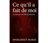 Ce qu’il a fait de moi: Je n’étais pas cette fille-là. Jusqu’à lui.