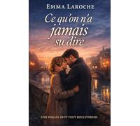 Ce qu’on n’a jamais su dire: Un amour, un silence, une seconde chance