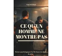CE QU’UN HOMME NE MONTRE PAS : Roman psychologique d’un fils face à la chute du père: Ce que les hommes taisent, ce que les femmes portent, les leçons ... garçons apprennent en regardant FORGE ALPHA.