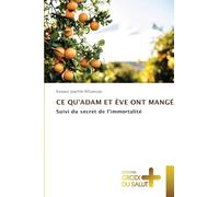 CE QU'ADAM ET ÈVE ONT MANGÉ: Suivi du secret de l'immortalité