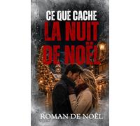 Ce que cache la nuit de Noël: Le plus beau cadeau n’est pas toujours celui qu’on attend (Noël 2026 - Les Promesses de Noël)