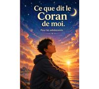 Ce que dit le Coran de moi - Le livre qui aide ton fils à trouver sa place, sa force et sa foi - 20 versets du Coran pour guider les adolescents ... pour enfant et adolescents de 4 à 17 ANS)