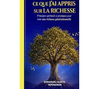Ce que j’ai appris sur la richesse: Principes spirituels et pratiques pour bâtir une richesse générationnelle