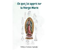 Ce que j’ai appris sur la Vierge Marie