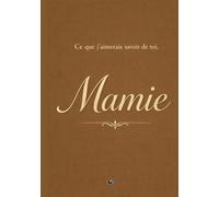 Ce que j’aimerais savoir de toi, Mamie: Un livre de mémoire et de transmission pour une grand-mère (Traces de Vie)