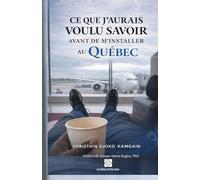 Ce que j’aurais voulu savoir avant de m’installer au Québec