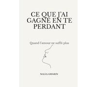 Ce que j'ai gagné en te perdant: Quand l'amour ne suffit plus