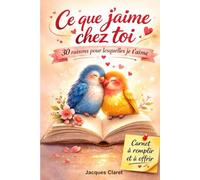 CE QUE J'AIME CHEZ TOI: 30 raisons pour lesquelles je t'aime (JACQUES CLARET)