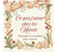 Ce que j'aime chez toi Mamie! - Livre avec phrases à compléter pour sa Mamie: Cadeau personnalisé à offrir | 38 pages avec photos et souvenirs | Idéal Noël, Fête des Grands-Mères et Anniversaire