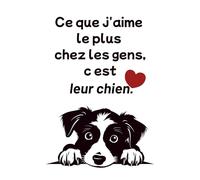 Ce que j'aime le plus chez les gens, c'est leur chien.: Carnet de notes, 100 pages, format 5x8