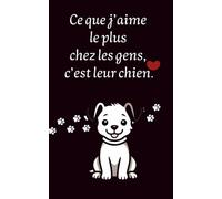 Ce que j'aime le plus chez les gens, c'est leur chien.: Carnet de notes, 100 pages, format 5x8