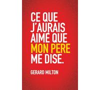 CE QUE J'AURAIS AIMÉ QUE MON PÈRE ME DISE