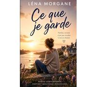 Ce que je garde: Un roman lumineux, tendre et profondément humain sur le burn-out, la résilience, la reconstruction et la possibilité d’aimer de nouveau. (Trilogie des trois gestes)
