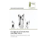 Ce que je n'avais pas encore vécu: Roman d'une renaissance par l'écriture